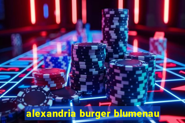 alexandria burger blumenau